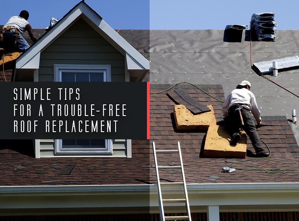 Simple Tips for a Trouble-Free Roof Replacement