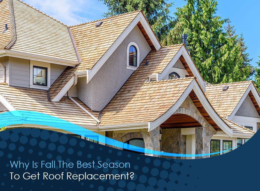 Why Is Fall the Best Season to Get a Roof Replacement?